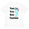 Your Very Own Footman: Premium Tee Shirt : Colour: White : Bella & Canvas 3001