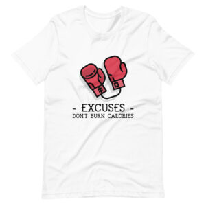 Excuses Don't Burn Calories : Premium Tee Shirt : Colour: White : Bella & Canvas 3001